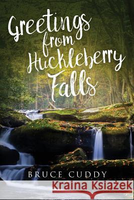 Greetings from Huckleberry Falls Bruce Cuddy 9781542464413