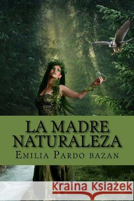 La madre naturaleza (Special Edition) Bazan, Emilia Pardo 9781542464598 Createspace Independent Publishing Platform