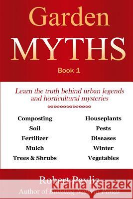 Garden Myths: Book 1 MR Robert Pavlis 9781542465229 Createspace Independent Publishing Platform