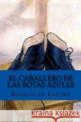 El caballero de las botas azules (Spanish Edition) Rosalia de Castro 9781542465267 Createspace Independent Publishing Platform