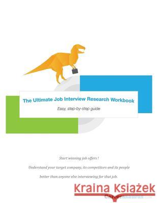The Ultimate Job Interview Research Workbook: Walk into every interview completely prepared Mark Gavagan 9781542465298 Createspace Independent Publishing Platform
