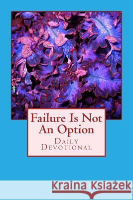 Failure Is Not An Option Garner, Kenneth 9781542465915 Createspace Independent Publishing Platform