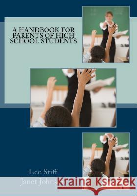 A Handbook for Parents of High School Students Janet L. Johnson Lee V. Stiff 9781542467117 Createspace Independent Publishing Platform