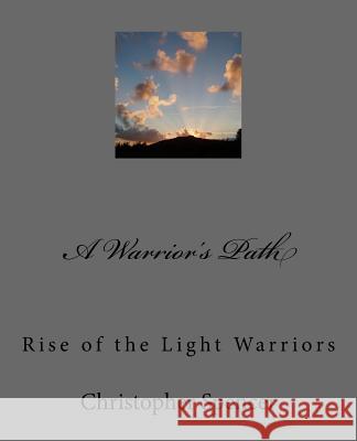 A Warrior's Path: Rise of the Light Warriors Christopher Spencer 9781542467247