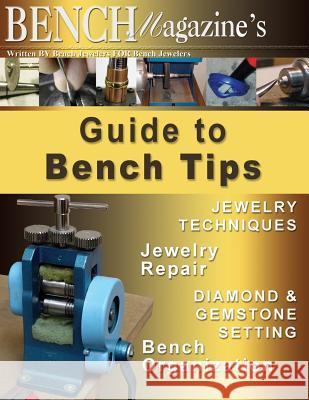 Bench Magazine's Guide to Bench Tips Brad Simon Steve Satow Jurgen Maerz 9781542468299 Createspace Independent Publishing Platform