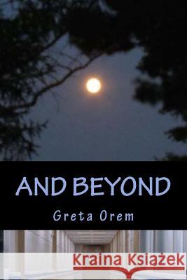 And Beyond Greta Orem 9781542468824 Createspace Independent Publishing Platform