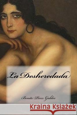 La Desheredada Benito Pere Yasmira Cedeno 9781542469098 Createspace Independent Publishing Platform