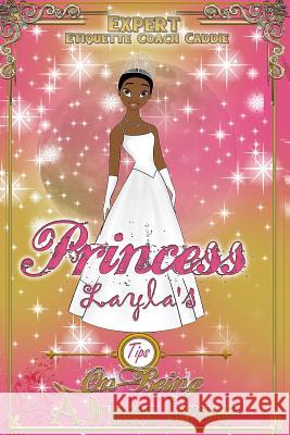 Princess Layla's - Tips on Being A Princess Forever: Princess Layla's - Tips on Being A Princess Forever Caddie, Verna 9781542469715