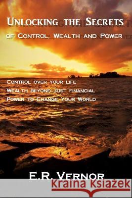 Unlocking the Secrets of Control, Wealth and Power E. R. Vernor Angel Rae Starr Morgayne 9781542469852