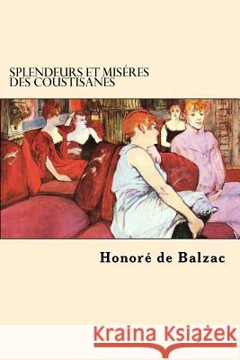 Splendeurs et Miseres des Coustisanes De Balzac, Honore 9781542469913 Createspace Independent Publishing Platform