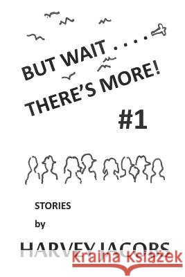 But Wait.... There's More! #1 Harvey Jacobs 9781542470100 Createspace Independent Publishing Platform