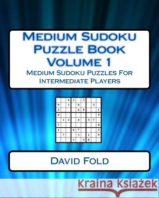 Medium Sudoku Puzzle Book Volume 1: Medium Sudoku Puzzles For Intermediate Players Fold, David 9781542471343 Createspace Independent Publishing Platform