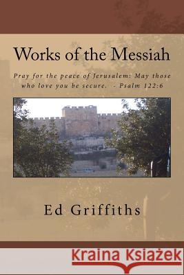Works of the Messiah: Thru Psalms, Parables, and MIracles Griffiths, Ed 9781542471459