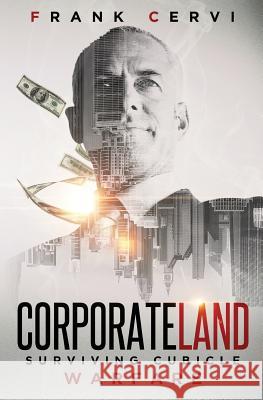 CorporateLand: Surviving Cubicle Warfare Cervi, Frank 9781542471541 Createspace Independent Publishing Platform