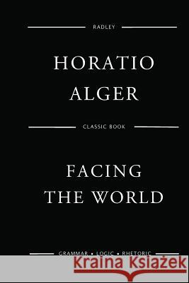 Facing The World Alger, Horatio 9781542472890