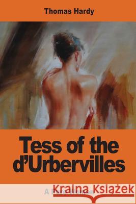 Tess of the d'Urbervilles: A Pure Woman Hardy, Thomas 9781542473828 Createspace Independent Publishing Platform