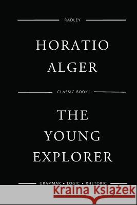 The Young Explorer MR Horatio Alger 9781542473842 Createspace Independent Publishing Platform