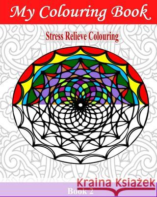 My Colouring Book: Stress Relieve Colouring 2 John Williams 9781542477765 Createspace Independent Publishing Platform