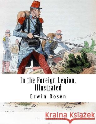 In the Foreign Legion. Illustrated Erwin Rosen 9781542477949 Createspace Independent Publishing Platform