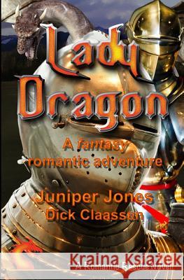 Lady Dragon: A fantasy romance of knights and dragons Jones, Juniper 9781542478281 Createspace Independent Publishing Platform