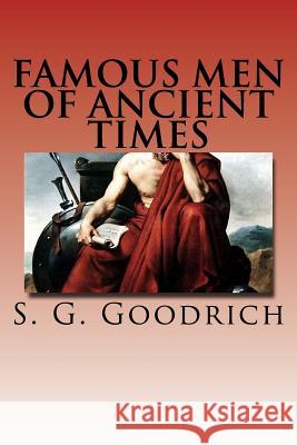 Famous Men of Ancient Times S. G. Goodrich 9781542478359 Createspace Independent Publishing Platform