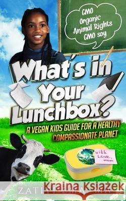 What's In Your Lunch Box?: A Vegan Kids Guide To Healthy Compassionate Eating Peacock Designs Beverly Green Sheeba Infinity Emanuru 9781542478656