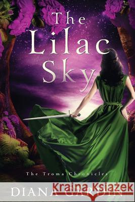 The Lilac Sky: The Troma Chronicles Diana Gardin 9781542481229 Createspace Independent Publishing Platform