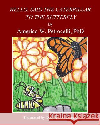 Hello, Said The Caterpillar To The Butterfly Lennon, Deborah A. 9781542481571 Createspace Independent Publishing Platform