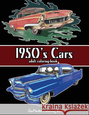 1950's Cars Adult Coloring Book: Cars Coloring Book For Men Zenmaster Coloring Book 9781542482257