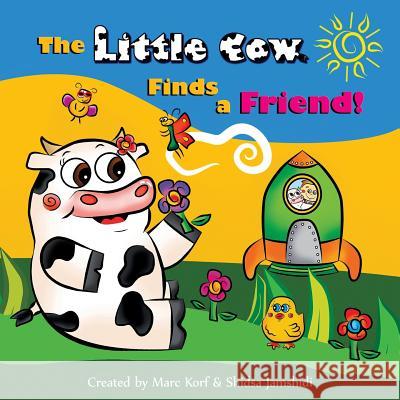 The Little Cow Finds a Friend Shidsa Jamshidi Marc Korf 9781542482455