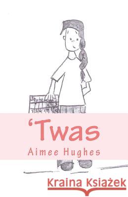 'Twas Hughes, Aimee 9781542484350 Createspace Independent Publishing Platform