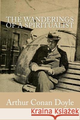 The Wanderings of a Spiritualist Arthur Cona 9781542485678 Createspace Independent Publishing Platform