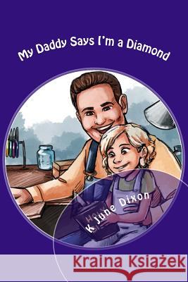 My Daddy Says I'm a Diamond: A Girl's True Value K. June Dixon 9781542486712