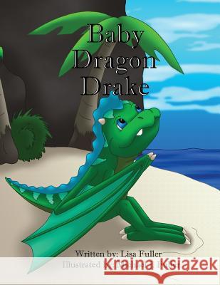 Baby Dragon Drake Lisa Fuller Michael J. Fuller 9781542486972