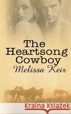 The Heartsong Cowboy Melissa Keir 9781542487481 Createspace Independent Publishing Platform