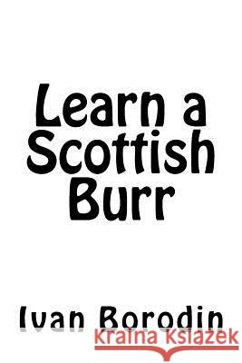 Learn a Scottish Burr Ivan Borodin 9781542488310 Createspace Independent Publishing Platform