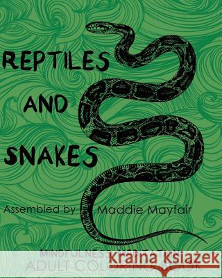 Reptiles and Snakes Mindfulness Meditation Adult Coloring Book Maddie Mayfair 9781542489959 Createspace Independent Publishing Platform