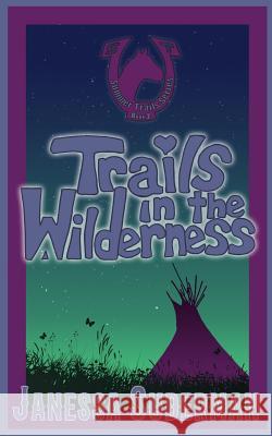 Trails in the Wilderness: Book 2 of the Summer Trails Series Janessa J. R. Suderman 9781542490931 Createspace Independent Publishing Platform