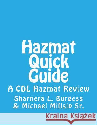 Hazmat Quick Guide: A CDL Hazmat Review MS Sharnera L. Burgess MR Michael B. Millsi 9781542491167 Createspace Independent Publishing Platform