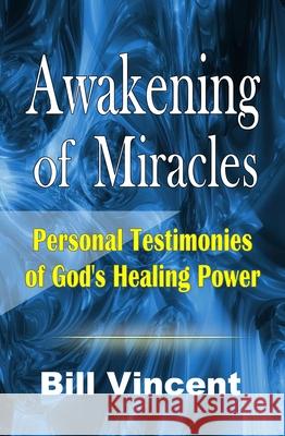 Awakening of Miracles Bill Vincent 9781542491358 Revival Waves of Glory Ministries