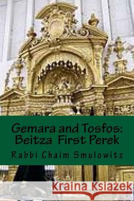 Gemara and Tosfos: Beitza: 2a-15a Rabbi Chaim Smulowitz 9781542491945 Createspace Independent Publishing Platform