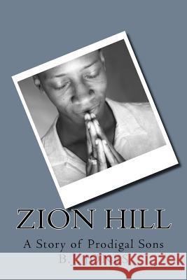 Zion Hill: A Story of Prodigal Sons B. J. Jone 9781542492331 Createspace Independent Publishing Platform