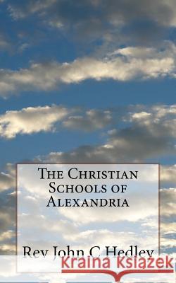 The Christian Schools of Alexandria Rev John C. Hedley 9781542492843