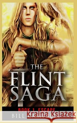 Epic Fantasy Adventure: The FLINT SAGA - Book 1 - Escape: Young Adult Fantasy Bill Campbell, Dr (University of Massachusetts, Boston) 9781542492973