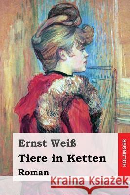 Tiere in Ketten: Roman Ernst Weiss 9781542493338