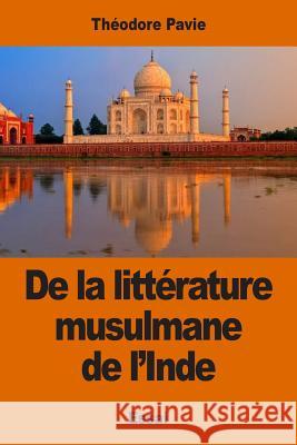 De la littérature musulmane de l'Inde Pavie, Theodore 9781542493475 Createspace Independent Publishing Platform