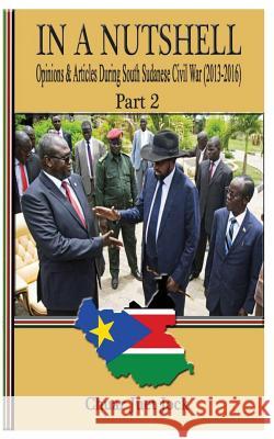 In a Nutshell Part 2: Opinions & Articles During South Sudanese Civil War Sandro Chuar Juet 9781542494083 Createspace Independent Publishing Platform