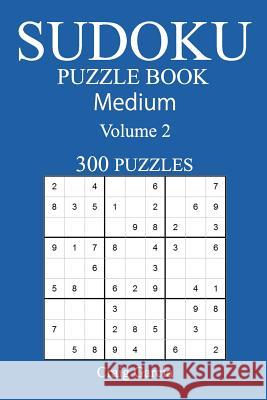 300 Medium Sudoku Puzzle Book: Volume 2 Craig Garcia 9781542494960 Createspace Independent Publishing Platform