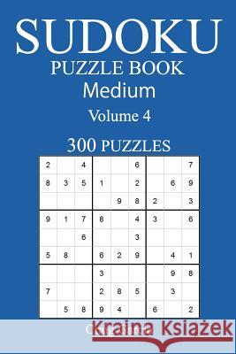 300 Medium Sudoku Puzzle Book: Volume 4 Craig Garcia 9781542494984 Createspace Independent Publishing Platform