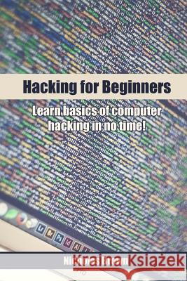 Hacking for Beginners: Learn basics of computer hacking in no time! Brown, Nicholas 9781542496193